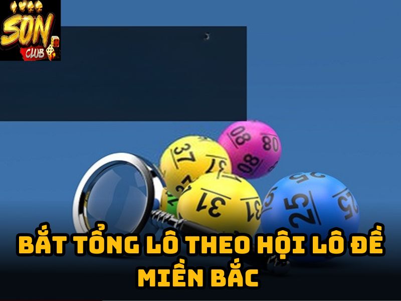 Cách bắt lô đề miền Bắc theo hội lô đề
