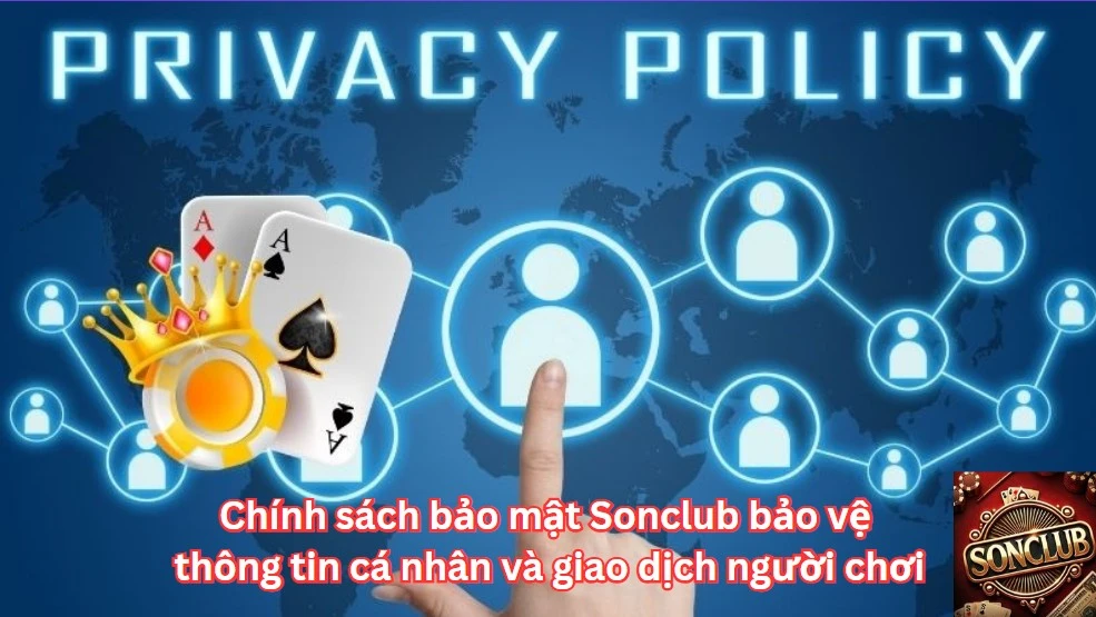 Chính sách bảo mật Sonclub bảo vệ thông tin cá nhân và giao dịch người chơi