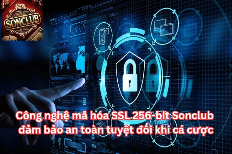 Công nghệ mã hóa SSL 256-bit Sonclub đảm bảo an toàn tuyệt đối khi cá cược