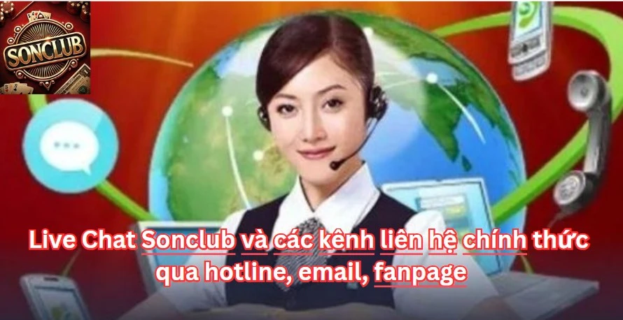 Live Chat Sonclub và các kênh liên hệ chính thức qua hotline, email, fanpage